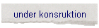 under konsruktion